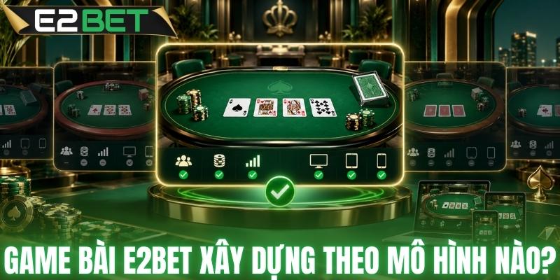 Bên trong hệ thống game bài E2BET