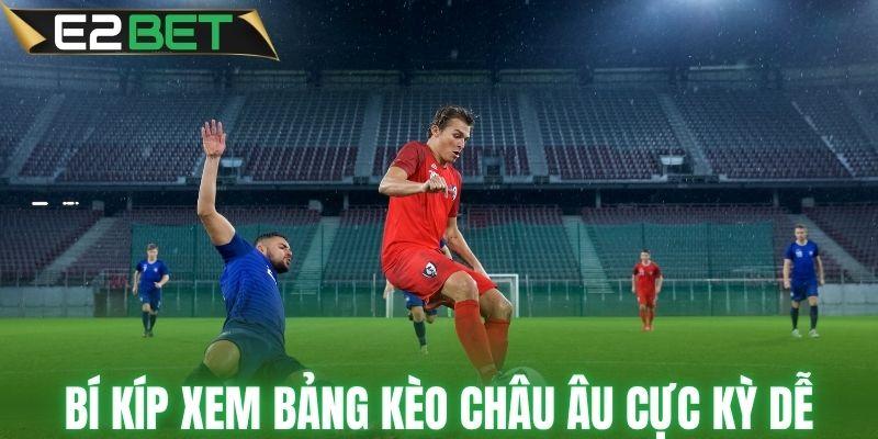 Bí kíp xem bảng kèo châu Âu cực kỳ dễ