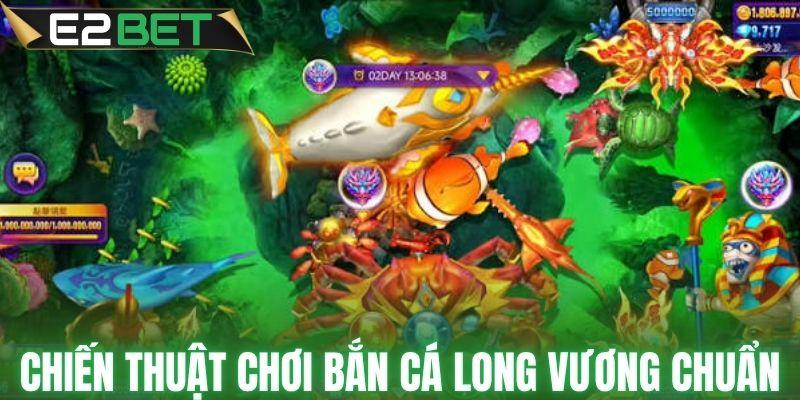 Chiến thuật chơi bắn cá long vương siêu chuẩn