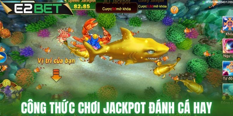 Công thức chơi Jackpot đánh cá hay