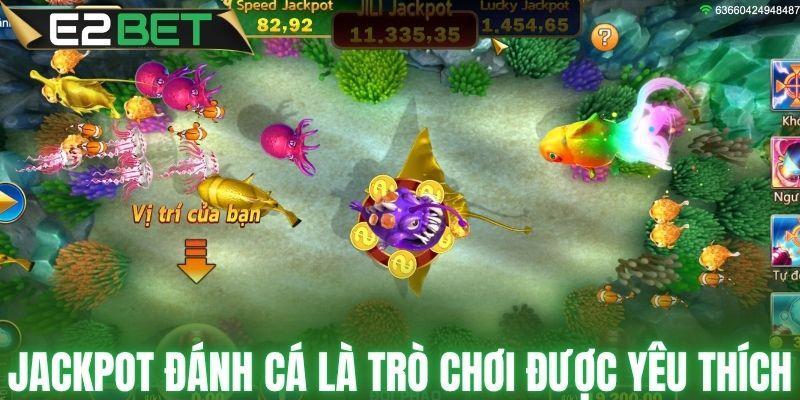 Jackpot đánh cá là trò chơi được yêu thích