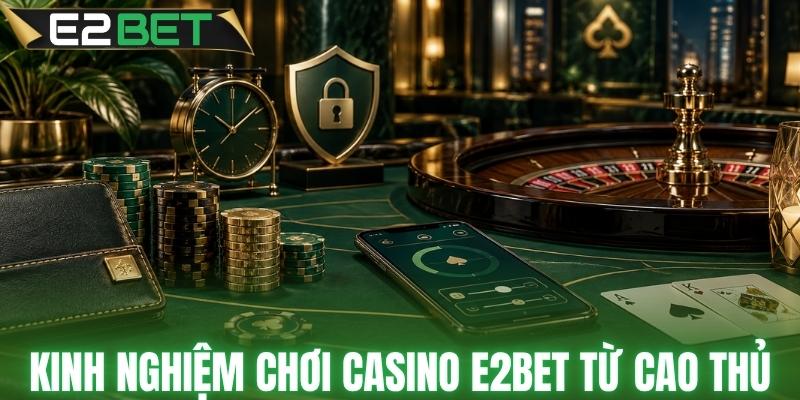Kinh nghiệm chơi casino E2BET có kiểm soát