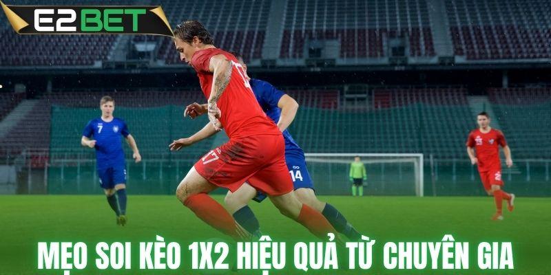 Mẹo soi kèo 1X2 hiệu quả từ chuyên gia uy tín