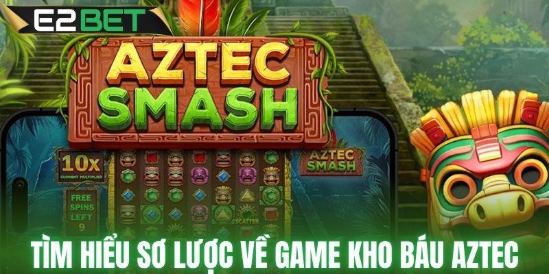 Tìm hiểu sơ lược về game kho báu Aztec