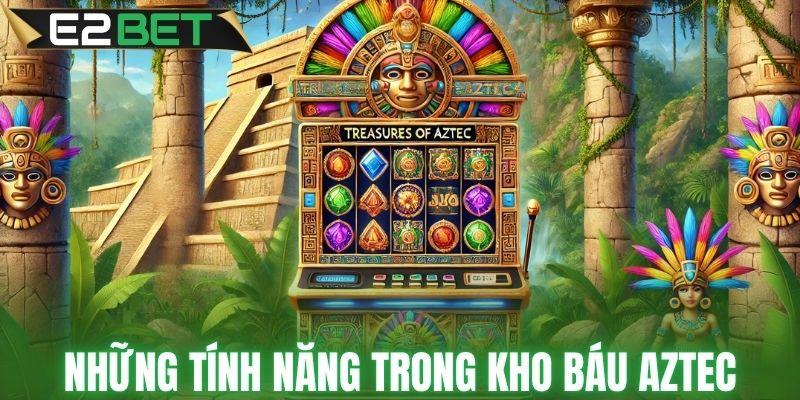 Tổng hợp những tính năng trong kho báu Aztec