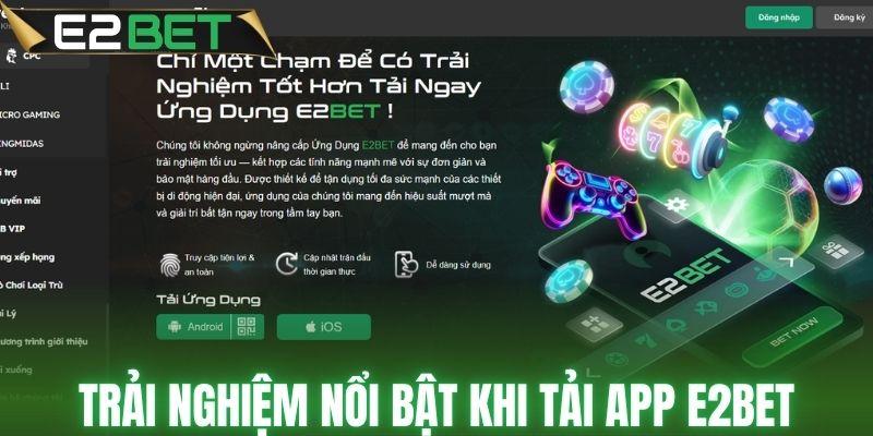 Trải nghiệm nổi bật khi sử dụng ứng dụng E2BET